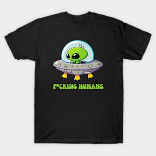 Fcking humans alien T-Shirt